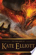 The Very Best of Kate Elliott by Kate Elliott