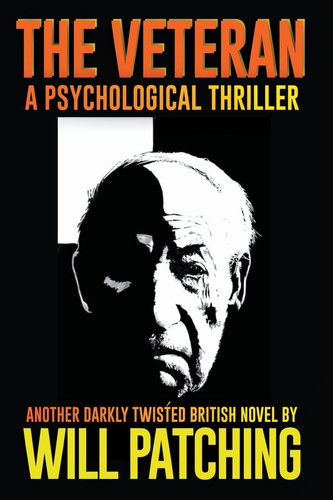 The Veteran A Psychological Thriller by Will Patching