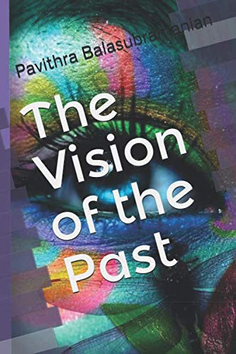 The Vision of the Past by Pavithra Balasubramanian