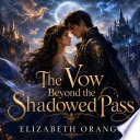 The Vow Beyond the Shadowed Pass by ELIZABETH ORANGE