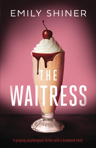 The Waitress: a gripping psychological thriller with a breakneck twist by Shiner, Emily