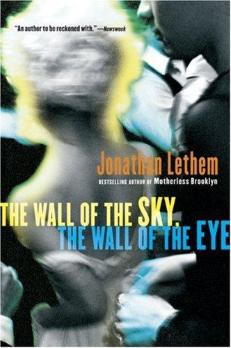 The wall of the sky, the wall of the eye by Jonathan Lethem