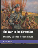 The War in the Air (1908) . by H. G. Wells
