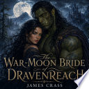 The War-Moon Bride of Dravenreach by James Crass