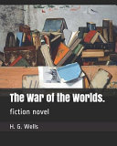 The War of the Worlds.: Fiction Novel by H. G. Wells