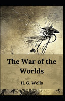 The War of the Worlds H. G. Wells (Fiction, War, Military) [Annotated] by H G Wells