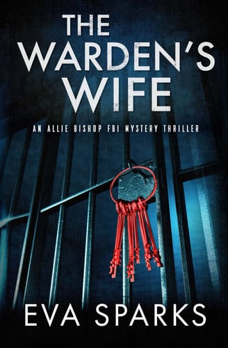 The Warden's Wife (Allie Bishop FBI Mystery Thriller) by Sparks, Eva