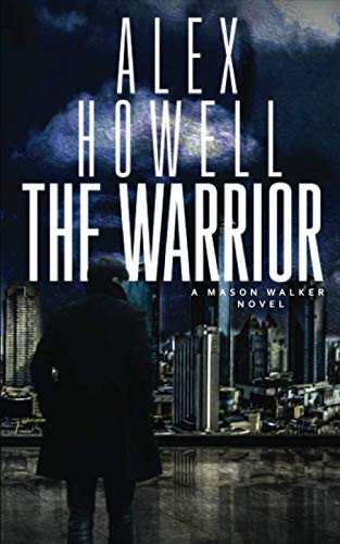 The Warrior:: A Walker Series Thriller (Mason Walker) by Howell, Alex