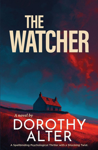 The Watcher A Spellbinding Psychological Thriller with a Shocking Twist by DOROTHY. ALTER