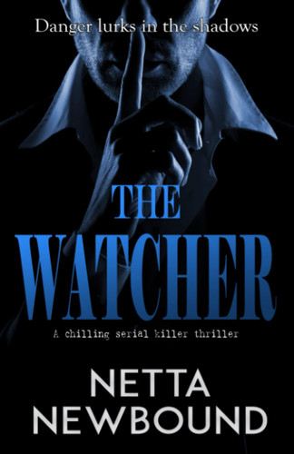 The Watcher: A terrifying psychological thriller by Newbound, Netta