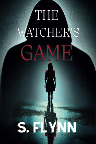 The Watcher's Game - A Dark Psychological Thriller of Twisted Memories, Murder and Revenge by S. FLYNN
