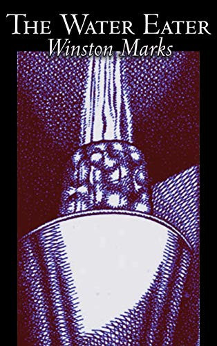 The Water Eater by Winston Marks, Science Fiction, Fantasy by Winston Marks