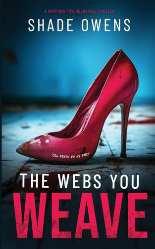The Webs You Weave by Shade Owens