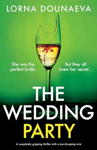 The Wedding Party A Completely Gripping Thriller with a Jaw-Dropping Twist by Lorna Dounaeva