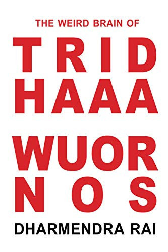 The Weird Brain Of Tridhaaa Wuornos by DHARMENDRA. RAI