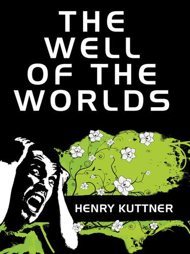 The Well of the Worlds by Henry Kuttner
