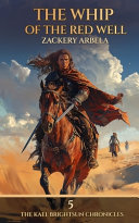 The Whip of the Red Well by Zackery Arbela