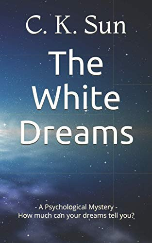 The White Dreams A Gripping Psychological Thriller with Full of Twists Until the Last Page by C. K. Sun