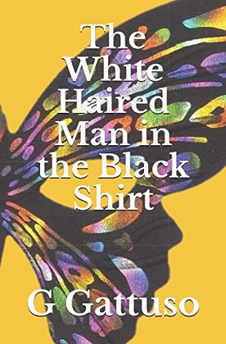 The White Haired Man in the Black Shirt by G. Gattuso