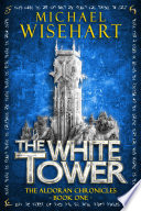 The White Tower (The Aldoran Chronicles: Book 1) by Michael Wisehart