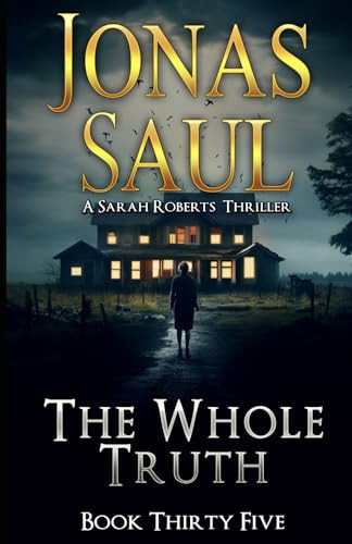 The Whole Truth (A Sarah Roberts Thriller) by Saul, Jonas