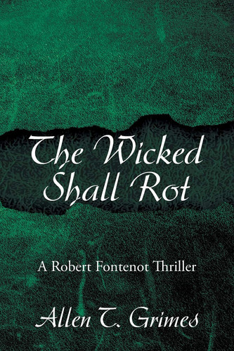 The Wicked Shall Rot A Robert Fontenot Thriller by Allen T. Grimes