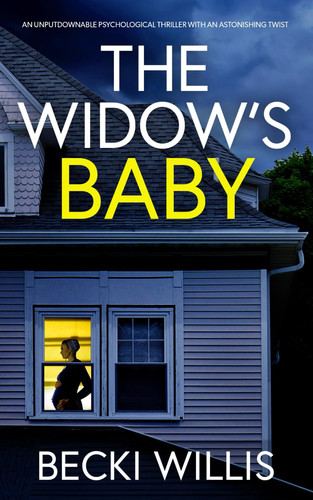 The Widow's Baby: An unputdownable psychological thriller with an astonishing twist (Addictive Psychological Thrillers) by Willis, Becki