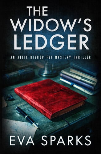 The Widow's Ledger (Allie Bishop FBI Mystery Thriller) by Sparks, Eva
