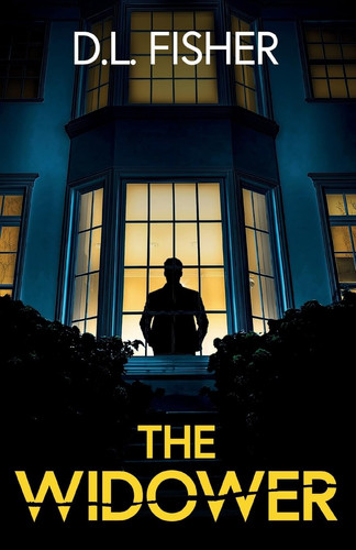 The Widower A Totally Addictive Psychological Thriller with a Twist You Won't See Coming. by D. L. Fisher