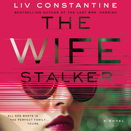 The Wife Stalker: A Novel by Liv Constantine