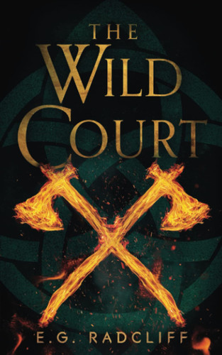 The Wild Court A Celtic Fae-Inspired Fantasy Novel by E. G. Radcliff