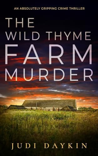 THE WILD THYME FARM MURDER an Absolutely Gripping Crime Thriller by Judi Daykin