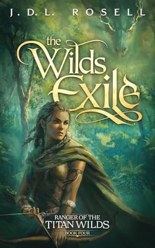 The Wilds Exile An Epic Fantasy Novel (Ranger of the Titan Wilds, Book 4) by J. D. L. Rosell