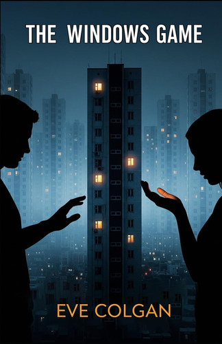 The Windows Game A Mind-bending Psychological Thriller with a Twist You Won't See Coming by EVE. COLGAN