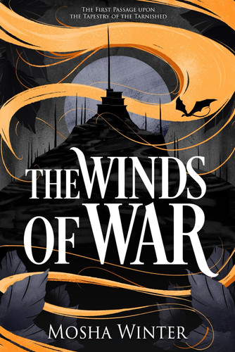 The Winds of War: A Dark Epic Fantasy Adventure (The Tapestry of the Tarnished) by Winter, Mosha