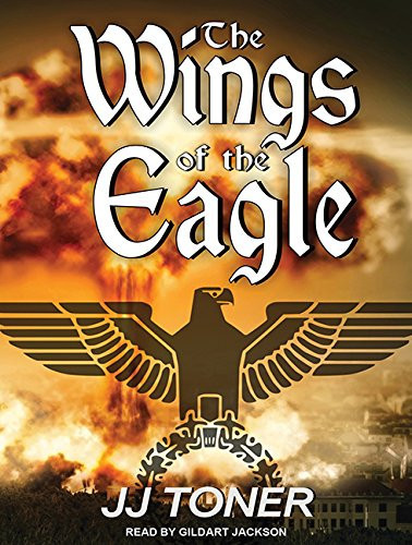 The Wings of the Eagle: A WW2 Spy Thriller (Black Orchestra, 2) by Toner, JJ