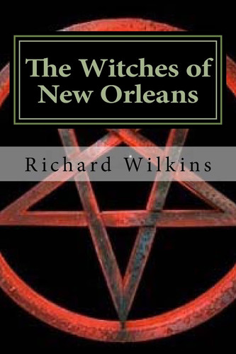 The Witches of New Orleans Book Two of The Science Fantasy Series by Richard Wilkins