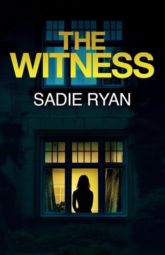 The Witness A Totally Addictive Psychological Thriller with a Shocking Final Twist by Sadie Ryan