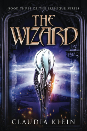 The Wizard: An Epic Fantasy Royalty Adventure (Erlingue) by Klein, Claudia