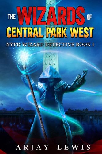 The Wizards of Central Park West Ultimate Urban Fantasy by Arjay Lewis