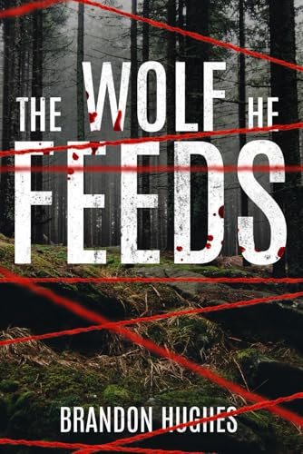 The Wolf He Feeds: A Suspenseful Psychological Thriller with a Twist (Barclay Griffith) by Hughes, Brandon