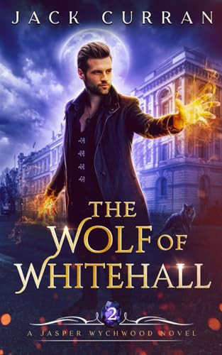 The Wolf of Whitehall An Urban Fantasy Adventure by Jack Curran