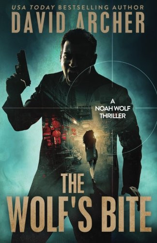 The Wolf's Bite A Noah Wolf Thriller by David Archer