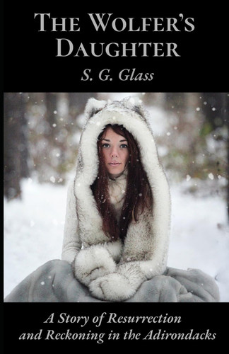 The Wolfer's Daughter - A Story of Resurrection and Reckoning in the Adirondacks by SANGAY. GLASS
