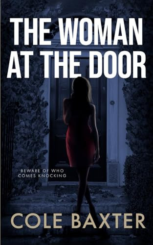 The Woman At The Door: An Unputdownable Gripping Psychological Thriller With A Breathtaking Twist by Baxter, Cole
