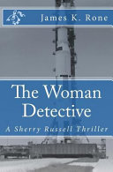 The Woman Detective: A Sherry Russell Thriller by James K. Rone