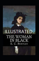 The Woman in Black Illustrated Fiction, Fantasy, Mystery and Detective by E. C. Bentley