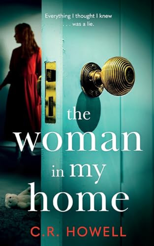 The Woman in My Home A Brand-new, Compelling and Emotional Domestic Psychological Thriller by C. R. Howell