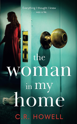 The Woman in My Home: A compelling and emotional domestic psychological thriller by Howell, C.R.