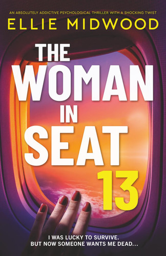The Woman in Seat 13: An absolutely addictive psychological thriller with a shocking twist by Midwood, Ellie
